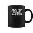 Funny Save A Fuse Blow An Electrician Coffee Mug