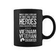 Most Girls Dream Of Meeting Their Heroes I Was Raised By Mine Viet Nam Veteran Daughter Coffee Mug