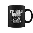 Im Greg Doing Greg Things Cute Gift Funny Christmas Gift Idea Coffee Mug