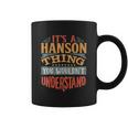 It Is A Hanson Thing You Wouldnt Understand Coffee Mug