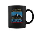 To Hell With Your Mountains Show Me Your Busch Coffee Mug