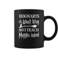 Hogwarts Wasnt Hiring So I Teach Muggles T-Shirt Coffee Mug