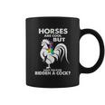 Horses Are Cool But Have You Ever Ridden A Cock Coffee Mug