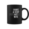 I Have A Very Hot Wife Coffee Mug