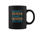 Insanity Runs In My Family It Practically Gallops Coffee Mug