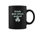 Irish You Were Naked St Patricks Day Saint Irish Pats Sarcastic Funny Coffee Mug