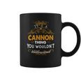 Its A Cannon Thing You Wouldnt Understand - CannonShirt Cannon Hoodie Cannon Family Cannon Tee Cannon Name Cannon Lifestyle Cannon Shirt Cannon Names Coffee Mug