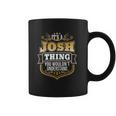 Its A Josh Thing You Wouldnt Understand Josh Coffee Mug