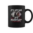 It’S Not Lag It’S Foreplay T-Shirt Coffee Mug