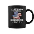 Its Not The Party Until The Ironworker Shows Up Coffee Mug