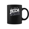 If I Was A Jedi Id Use The Force Inappropriately Coffee Mug