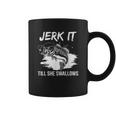 Jerk It Till She Swallows Funny Fishing Hobbies Coffee Mug