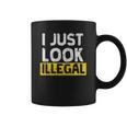 I Just Look Illegal Funny Anti-Trump - Men WomenShirt Coffee Mug