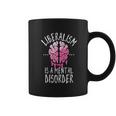 Liberalism Is A Mental Disorder Funny Coffee Mug