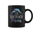 Life Is Better With Dolphins Coffee Mug