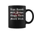 Lips Round Skin Brown Thighs Thick Mouth Slick Coffee Mug