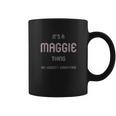 It Is A Maggie Thing Funny Coffee Mug