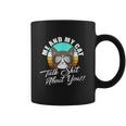 Mean Cat Humor For Cat Moms Me & My Cat Talk Sht About You Coffee Mug