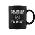 Neil Degrasse Tyson You Matter Then You Energy T-Shirt Coffee Mug