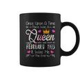 Once Upon A Time There Was A Queen Born In February 1973 Coffee Mug