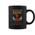 Once Upon A Time There Was A Queen Who Was Born In February Coffee Mug