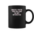 Outsider Mens Unisex Unless Youre Tom Holland Im Not Interested T-Shirt Coffee Mug