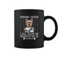 Personal Stalker I Will Follow You Yorkie Lover Coffee Mug