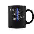 Racist Crazy Fraud Moron Stupid Trump Coffee Mug