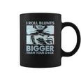 I Roll Blunts Bigger Than Your Dick Shirth Coffee Mug