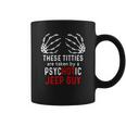 These Titties Are Taken By A Psychotic Jeep Guy Coffee Mug