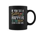 If You See Seam Ripper Sewing Coffee Mug