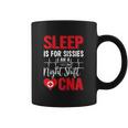 Sleep Is For Sissies I Am A Night Shift Cna Funny Saying Coffee Mug