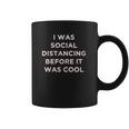 I Was Social Distancing Before It Was Cool Coffee Mug