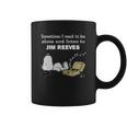 Sometimes I Need To Be Alone And Listen To Jim Reeves Coffee Mug