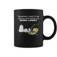 Sometimes I Need To Be Alone And Listen To Mark Lowry Coffee Mug