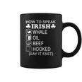 How To Speak Irish Whale Oil Beef Hooked St Patricks T-Shirt Coffee Mug