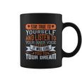 Stay True To Yourself And Listen To Your Inner Voice It Will Lead You To Dream Coffee Mug