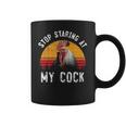 Stop Staring At My Cock 4 Coffee Mug