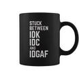 Stuck Between Idk Idc And Idgaf Coffee Mug