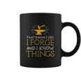 Thats What I Do I Forge And I Know Things Coffee Mug