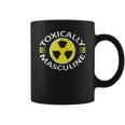 Toxically Masculine Toxic Masculinity Funny Triggering Coffee Mug