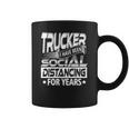 Trucker I Have Been Social Distancing For Years Coffee Mug