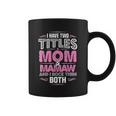 I Have Two Titles Mom And Mamaw Coffee Mug