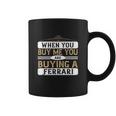 When You Buy Me You Are Buying A Ferrari Coffee Mug