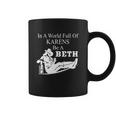 In A World Full Of Karens Be A Beth Funny Coffee Mug