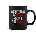 Wrestling Is Real People Are Fake Coffee Mug