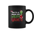 Youre A Mean One Mister Grinch Coffee Mug