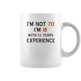 70Th Birthday I Am Not 70 I Am 18 Years Experience 2022 Trend Coffee Mug