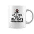 I Cant Stay At Home I Work At Jimmy Johns We Fight Shirt Coffee Mug