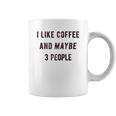 I Like Coffee And Maybe 3 People Funny Sarcastic Coffee Mug